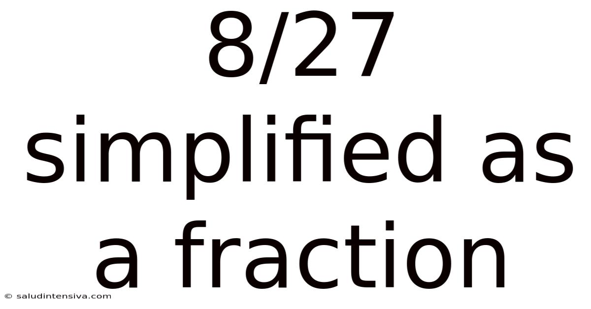 8/27 Simplified As A Fraction