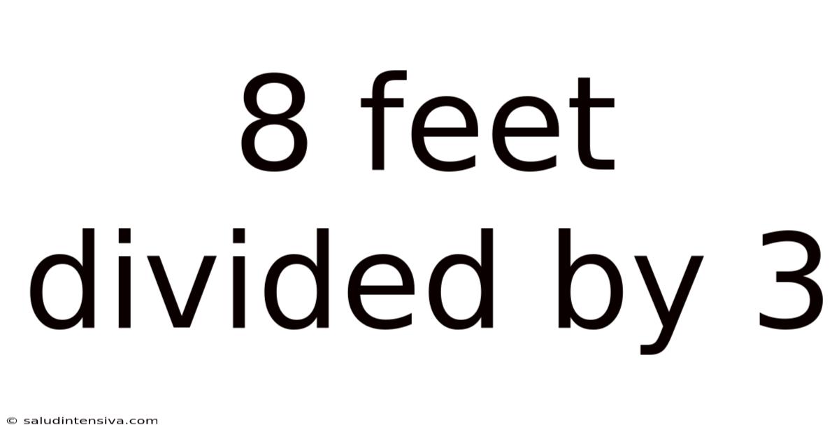 8 Feet Divided By 3
