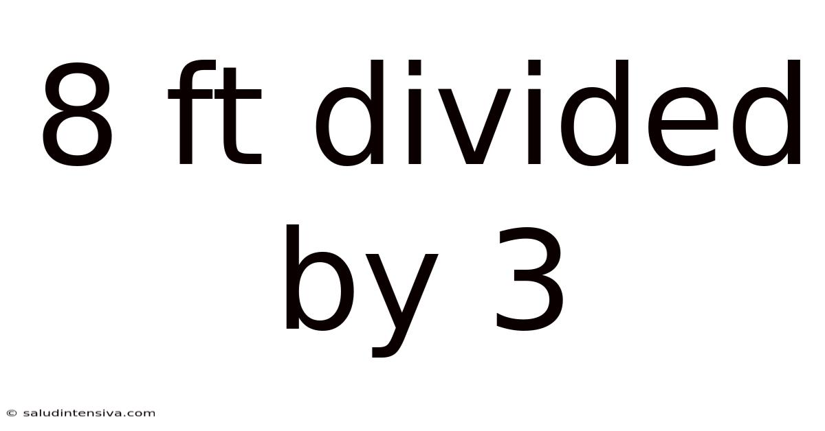 8 Ft Divided By 3