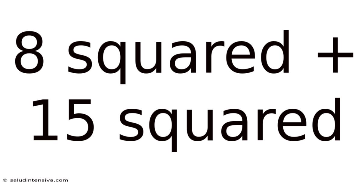 8 Squared + 15 Squared