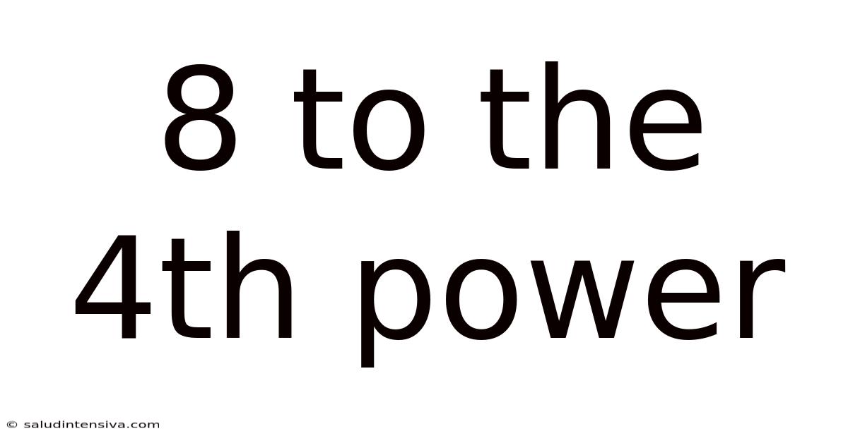 8 To The 4th Power