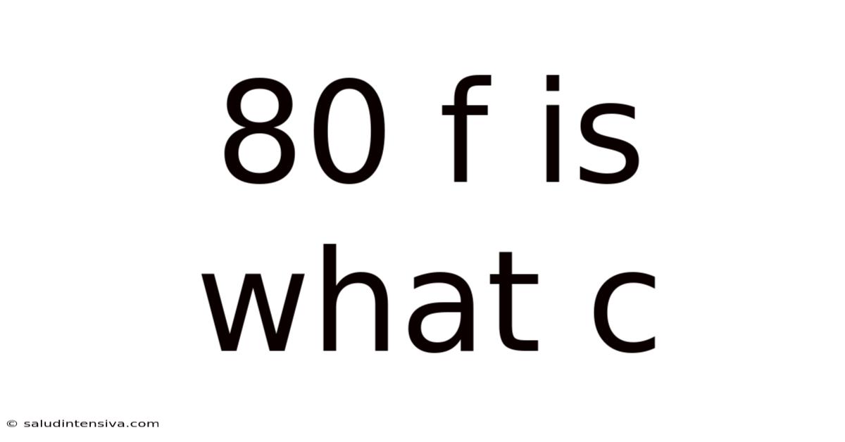 80 F Is What C