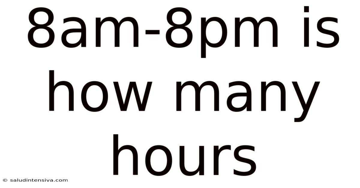 8am-8pm Is How Many Hours