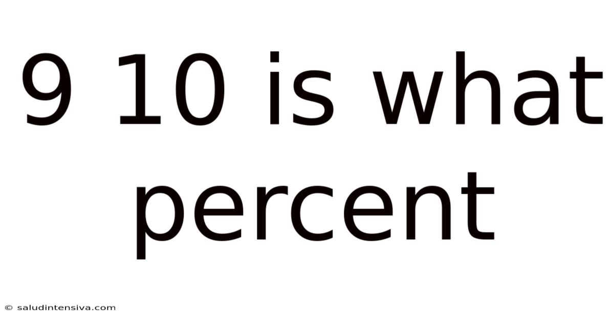 9 10 Is What Percent