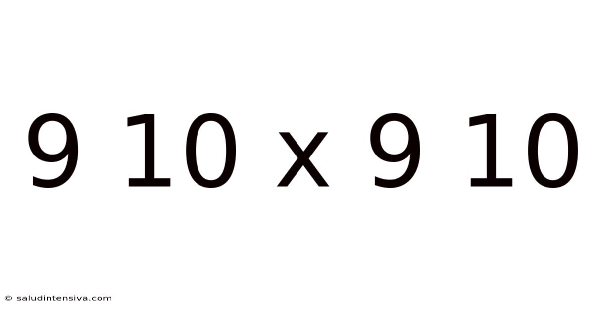 9 10 X 9 10