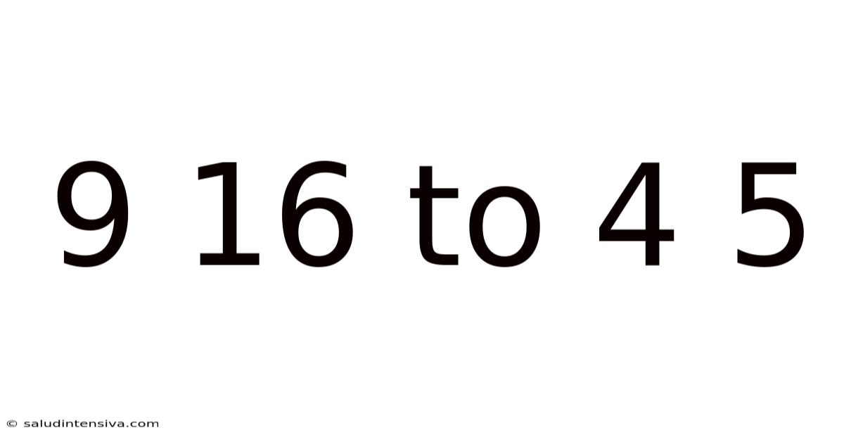 9 16 To 4 5