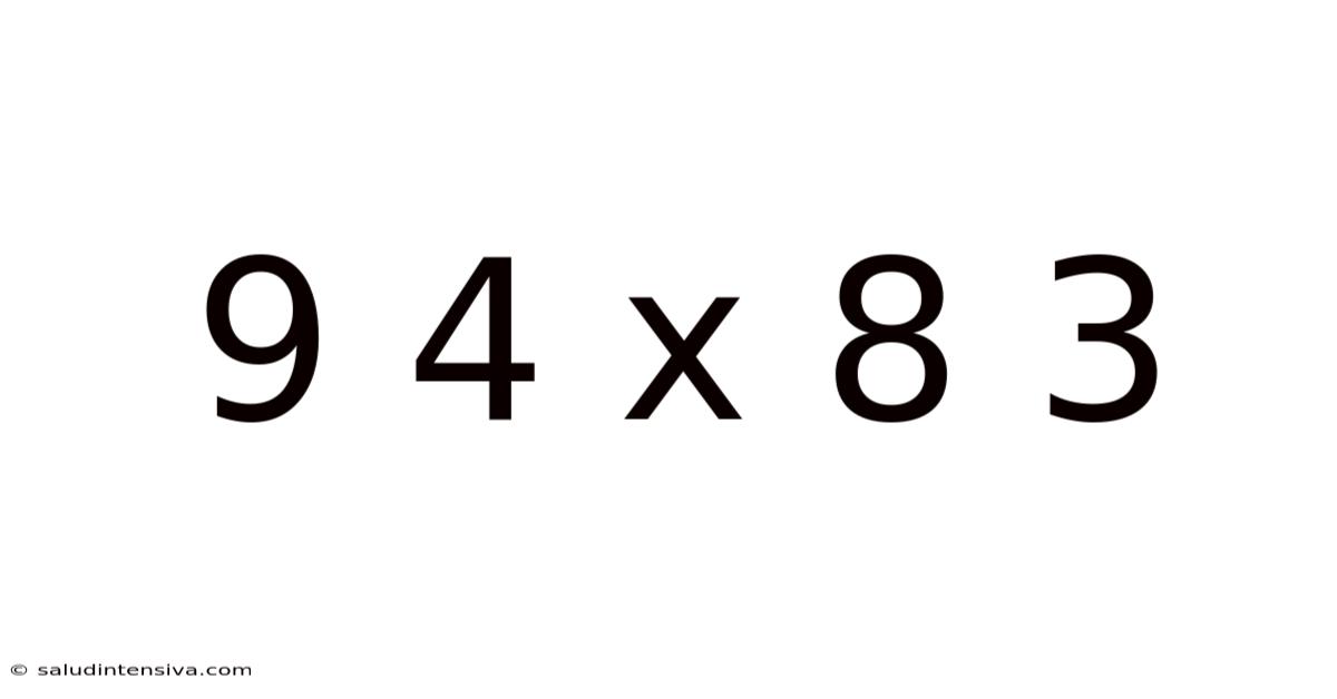 9 4 X 8 3