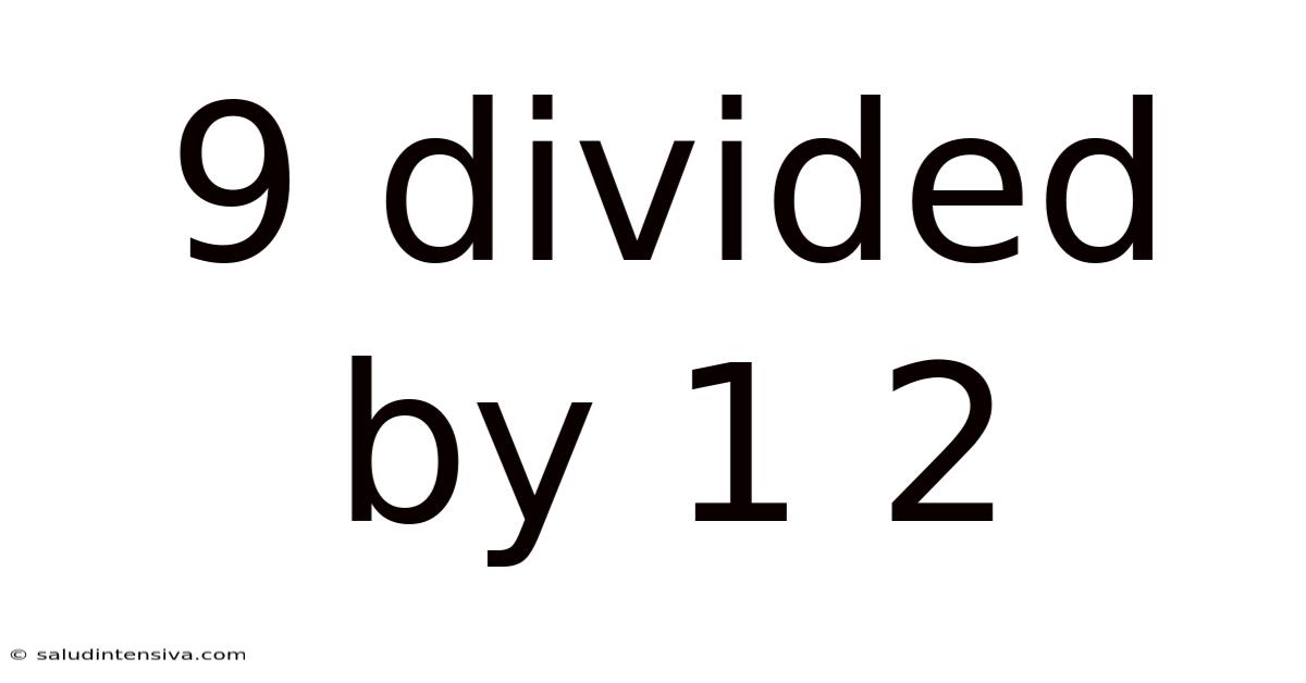 9 Divided By 1 2