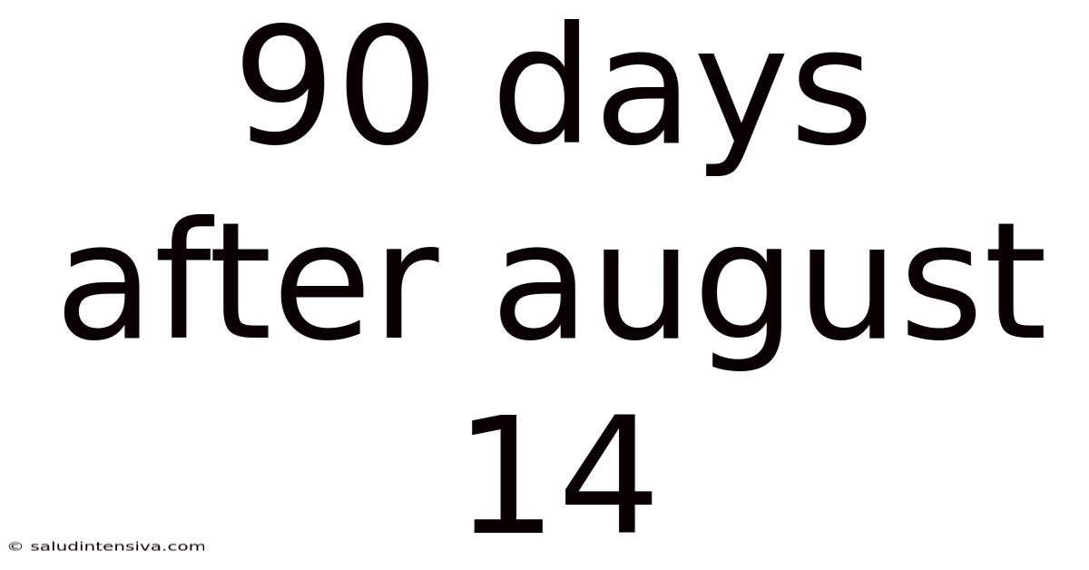 90 Days After August 14