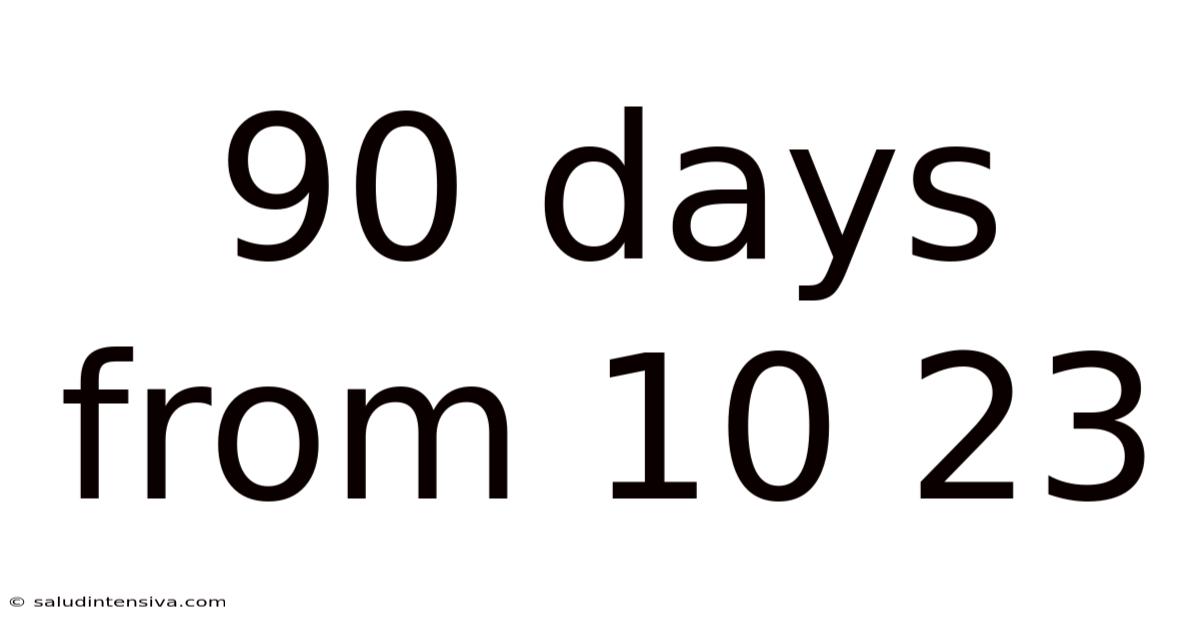 90 Days From 10 23