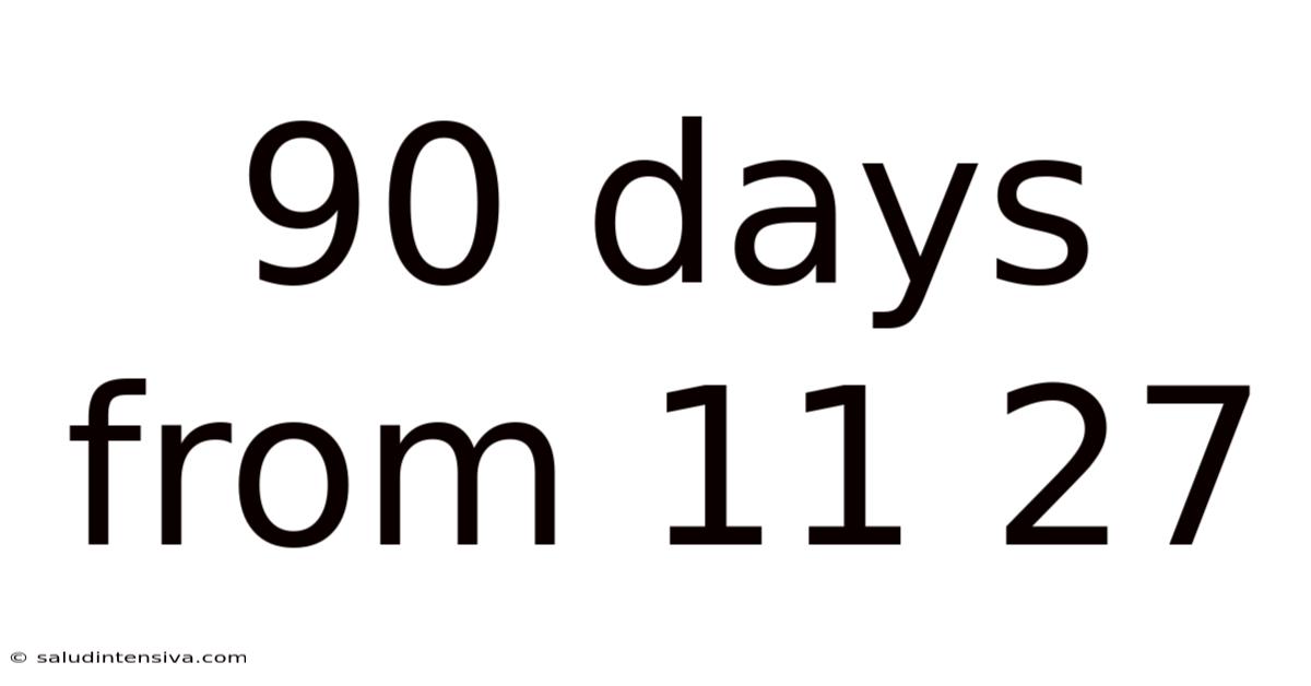 90 Days From 11 27