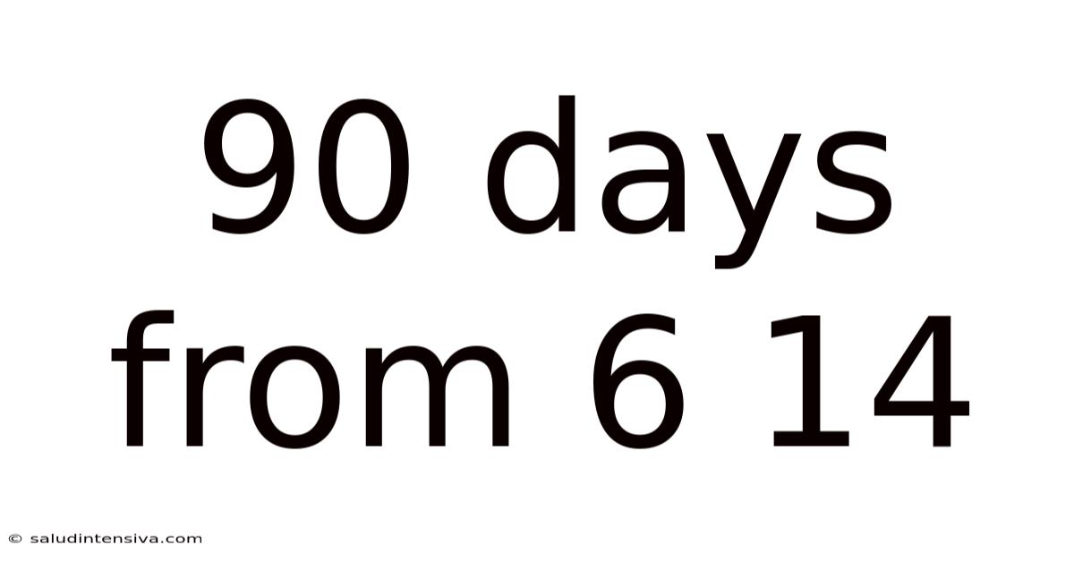 90 Days From 6 14