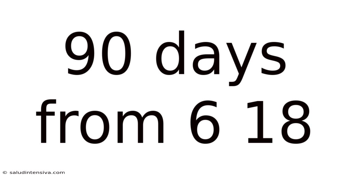 90 Days From 6 18