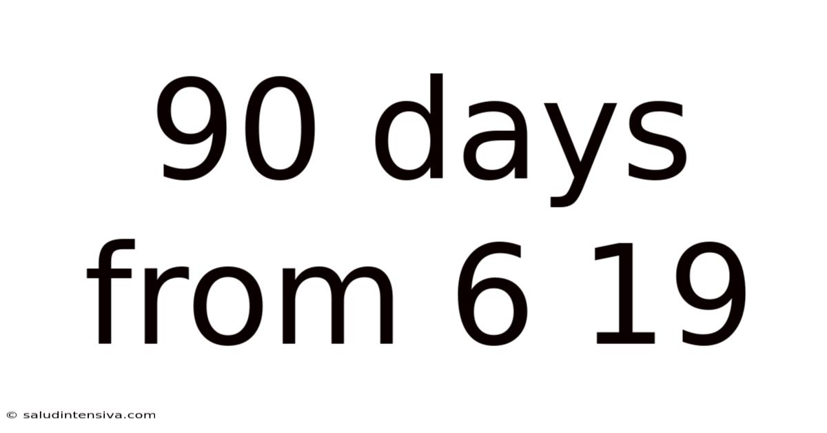90 Days From 6 19