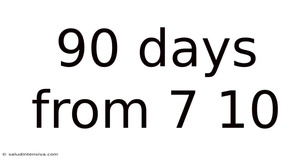 90 Days From 7 10