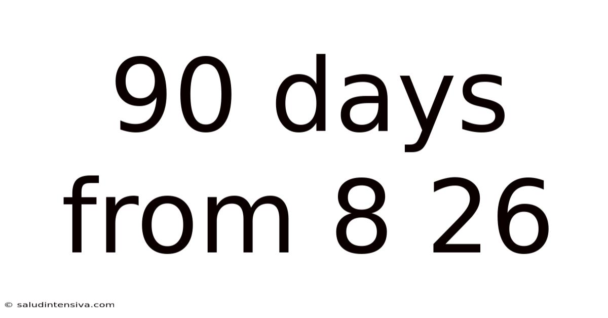 90 Days From 8 26