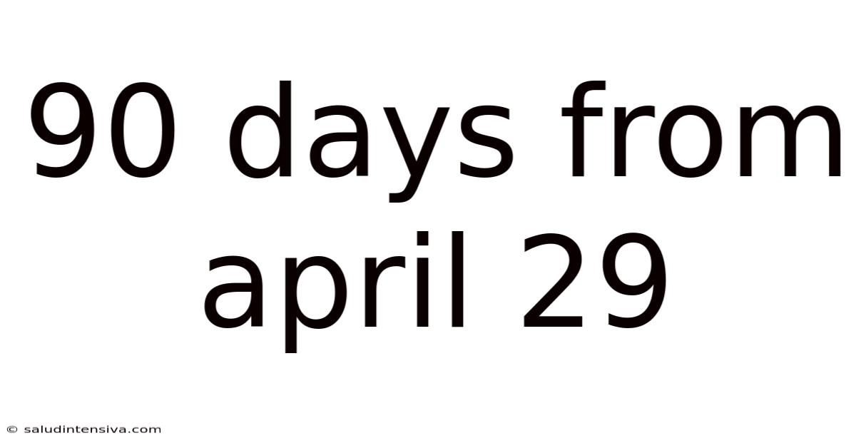 90 Days From April 29