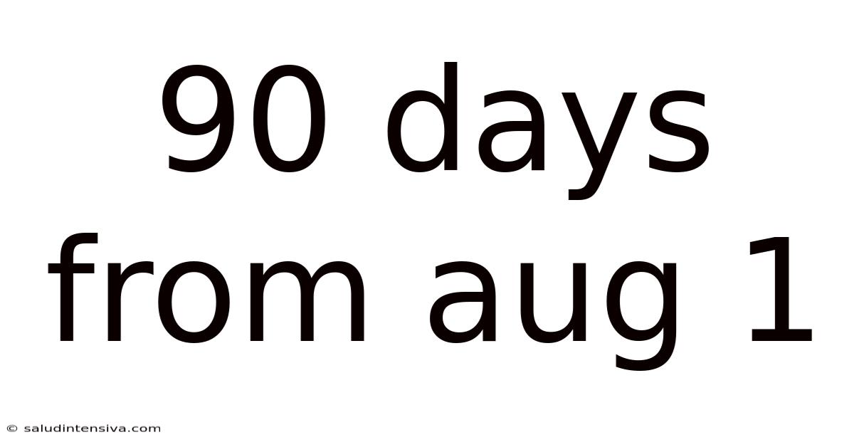 90 Days From Aug 1