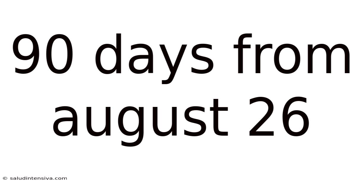 90 Days From August 26