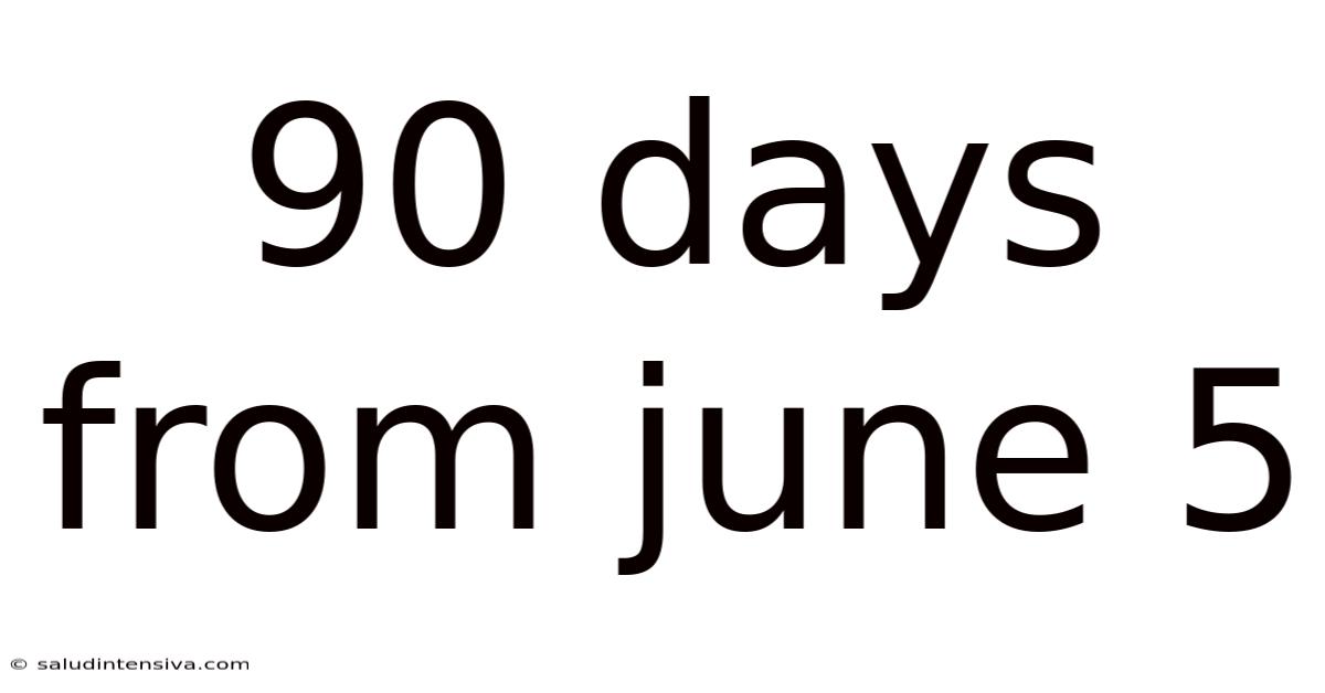 90 Days From June 5