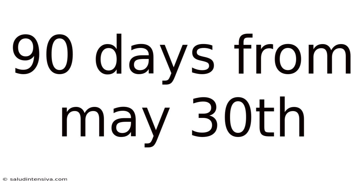 90 Days From May 30th