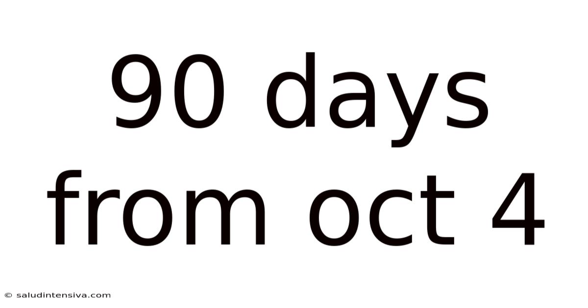90 Days From Oct 4