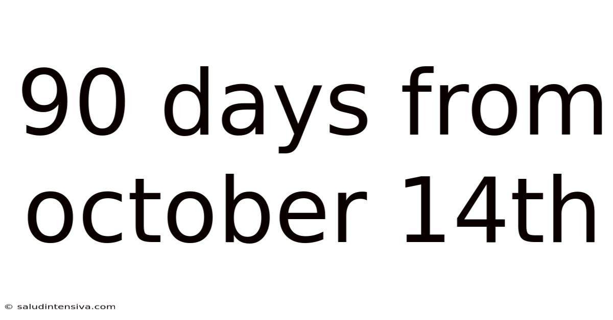 90 Days From October 14th