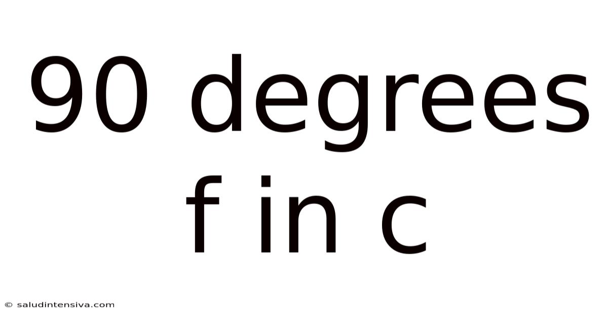 90 Degrees F In C