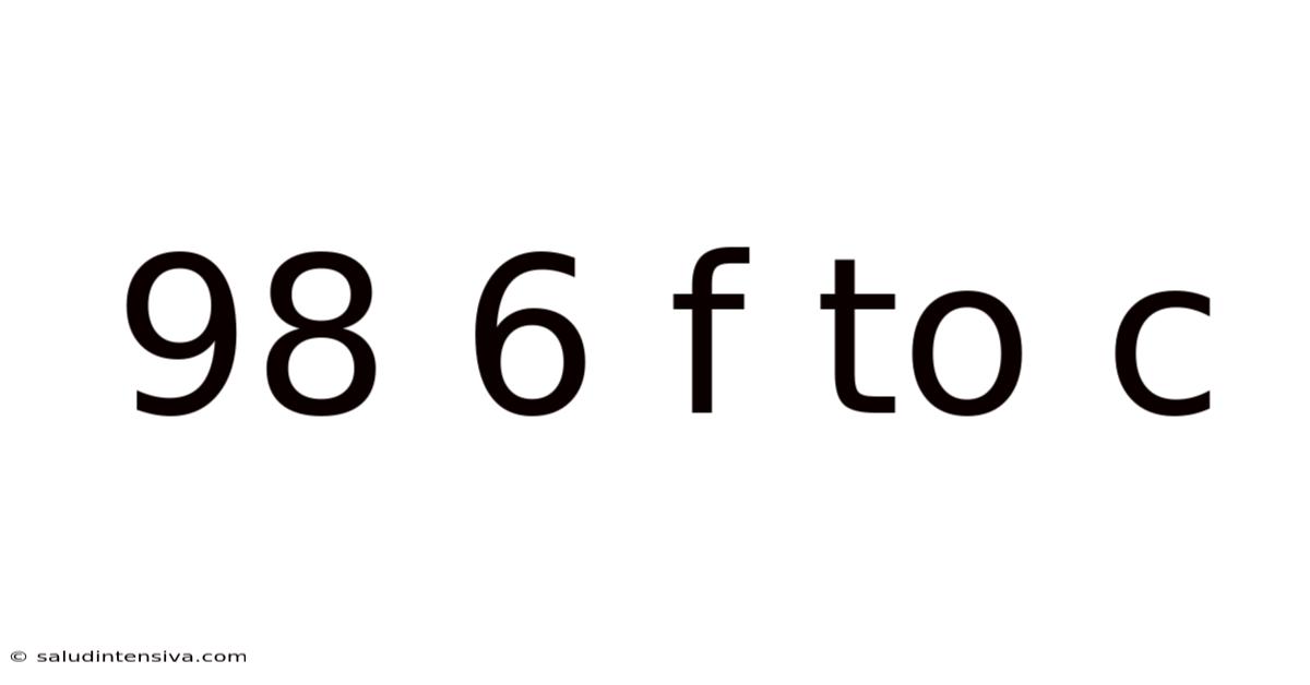 98 6 F To C