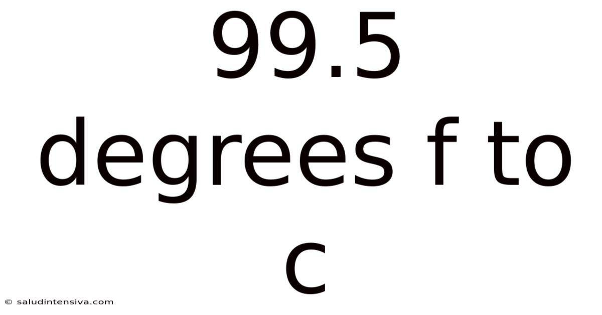 99.5 Degrees F To C