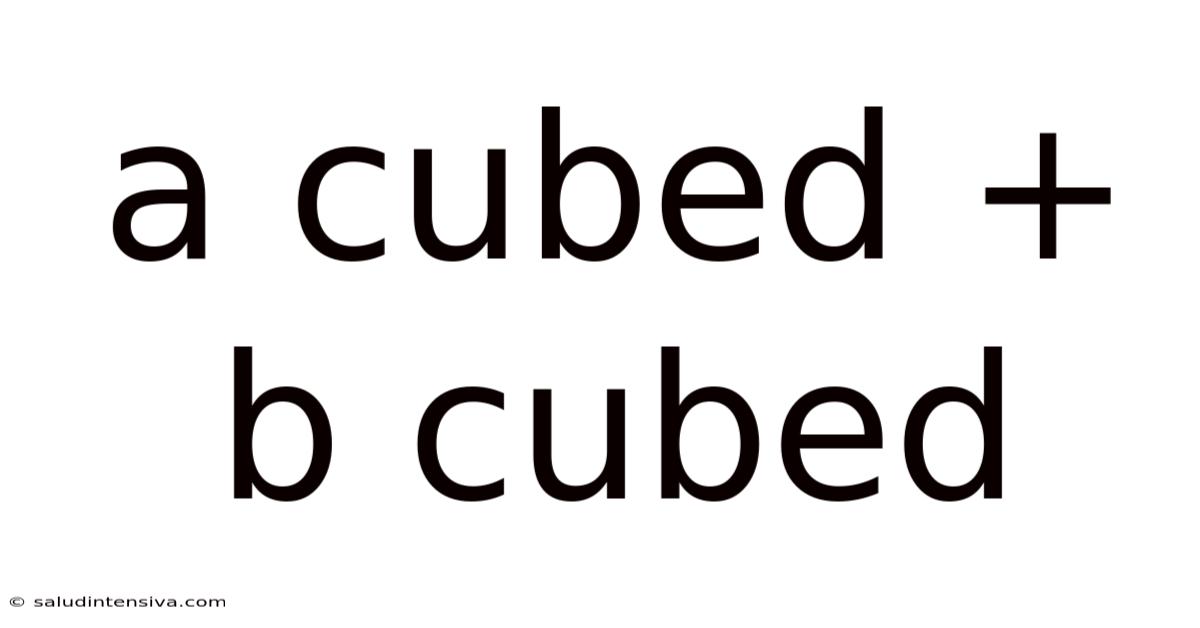 A Cubed + B Cubed