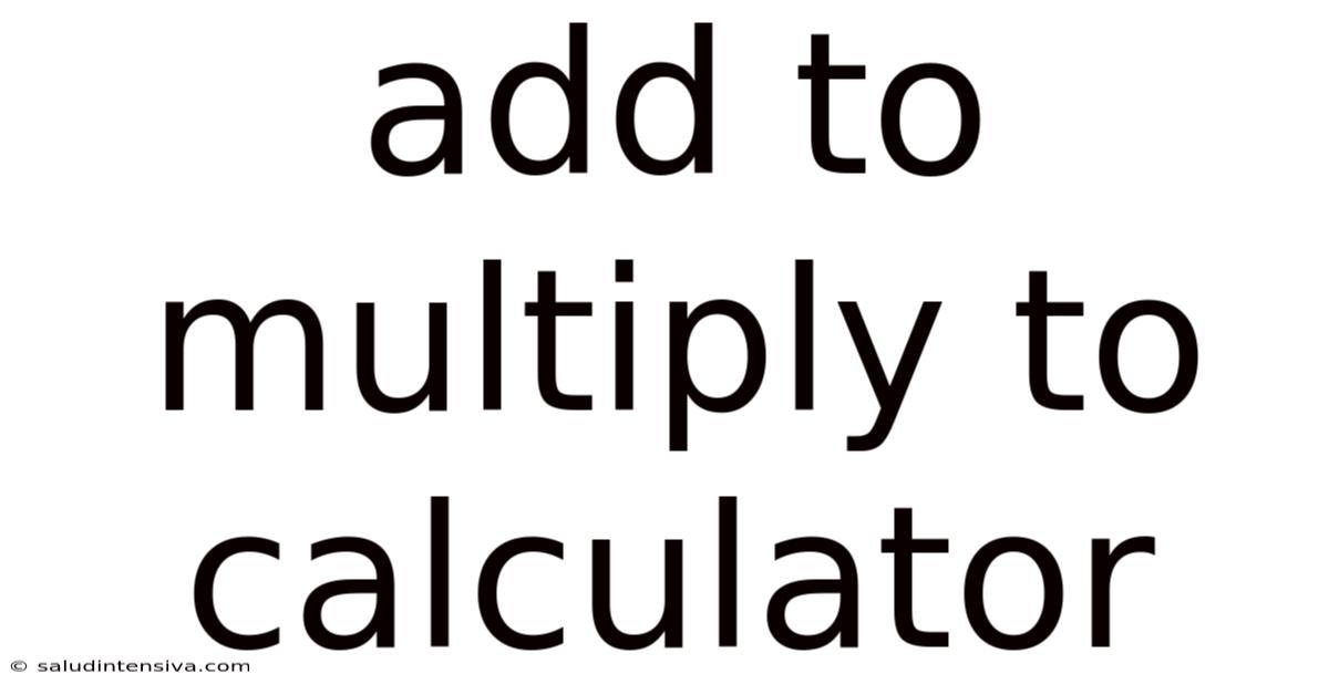 Add To Multiply To Calculator
