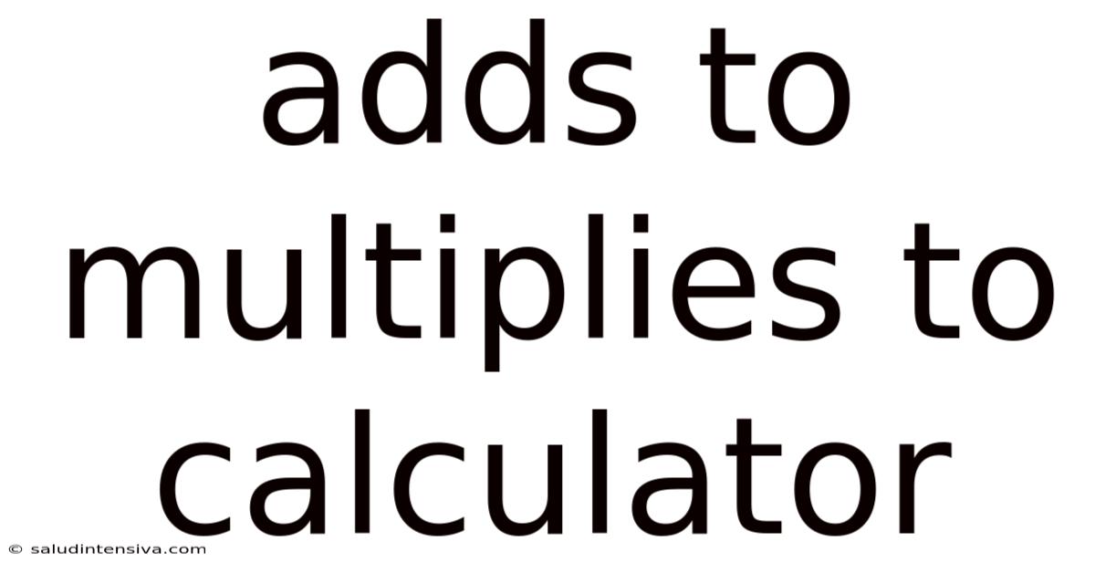 Adds To Multiplies To Calculator