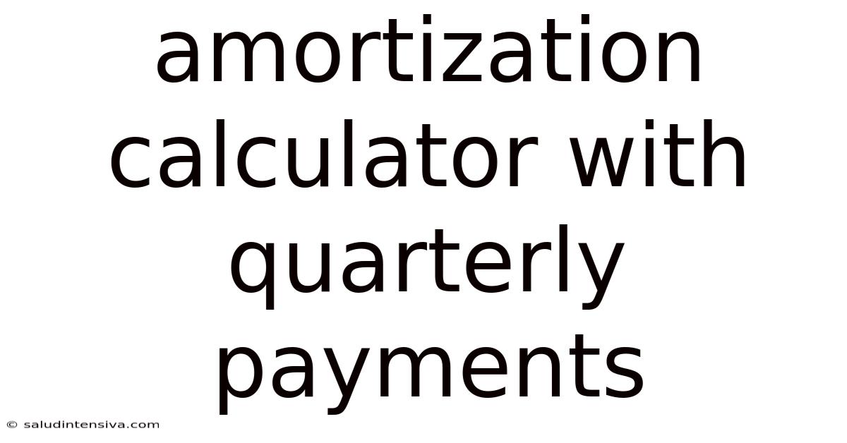 Amortization Calculator With Quarterly Payments
