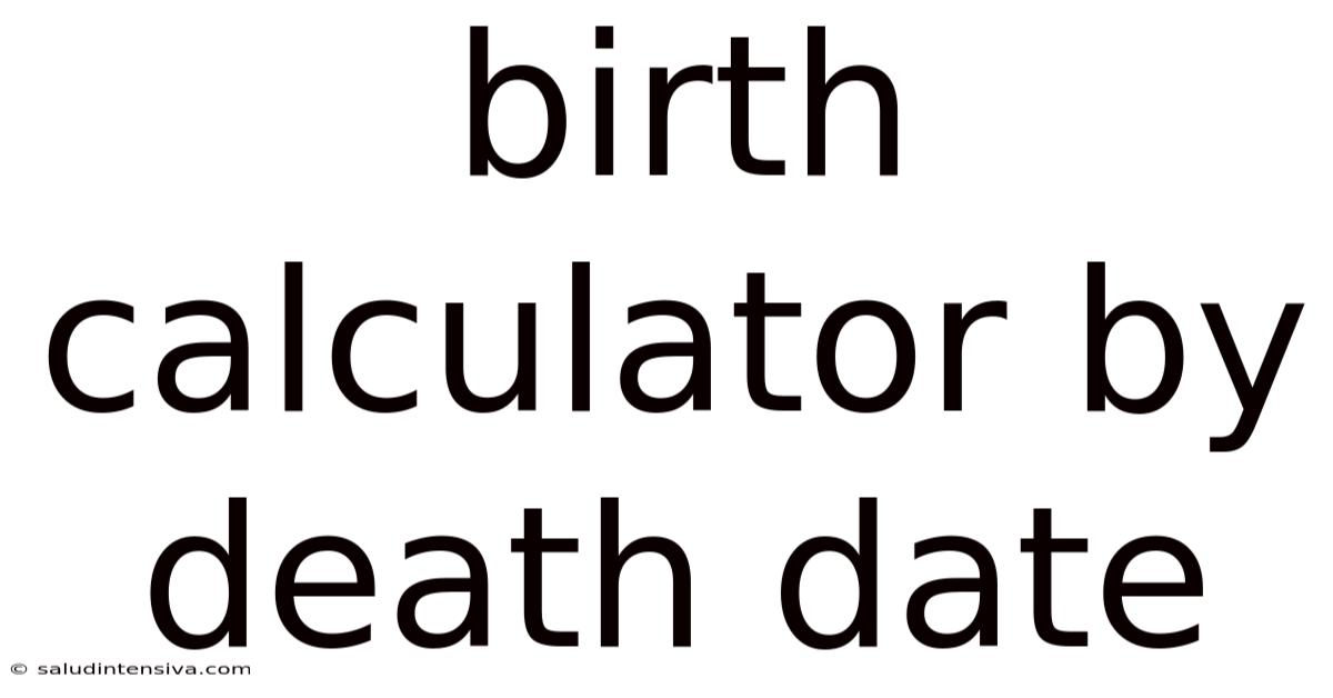 Birth Calculator By Death Date