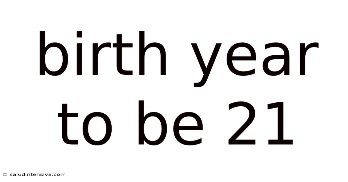 Birth Year To Be 21
