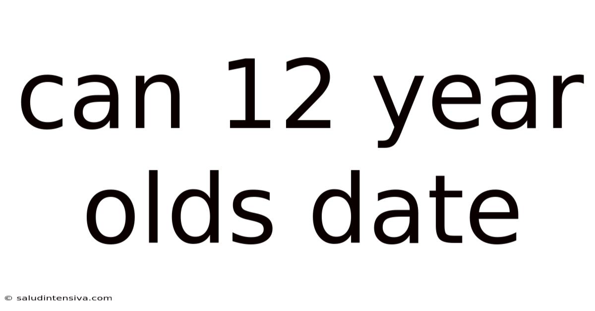 Can 12 Year Olds Date