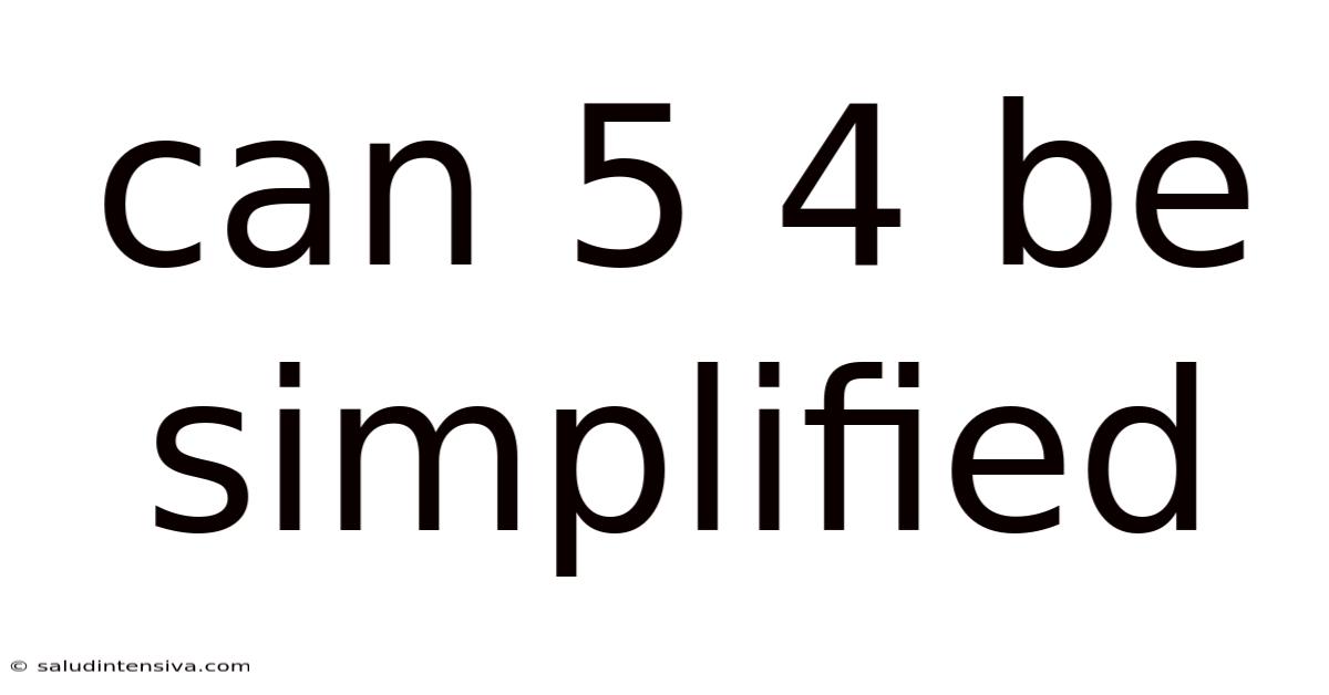 Can 5 4 Be Simplified