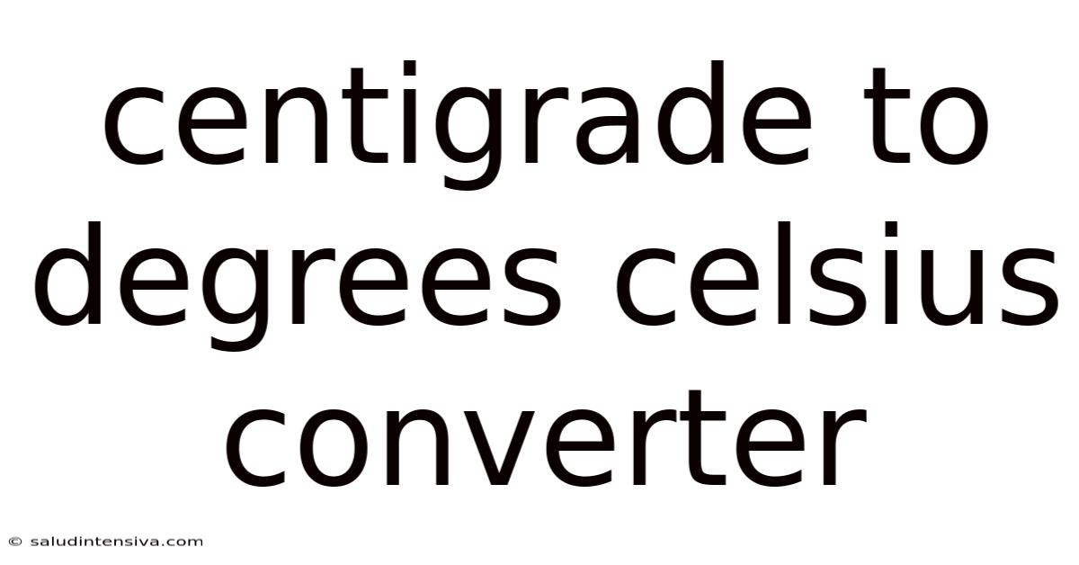 Centigrade To Degrees Celsius Converter