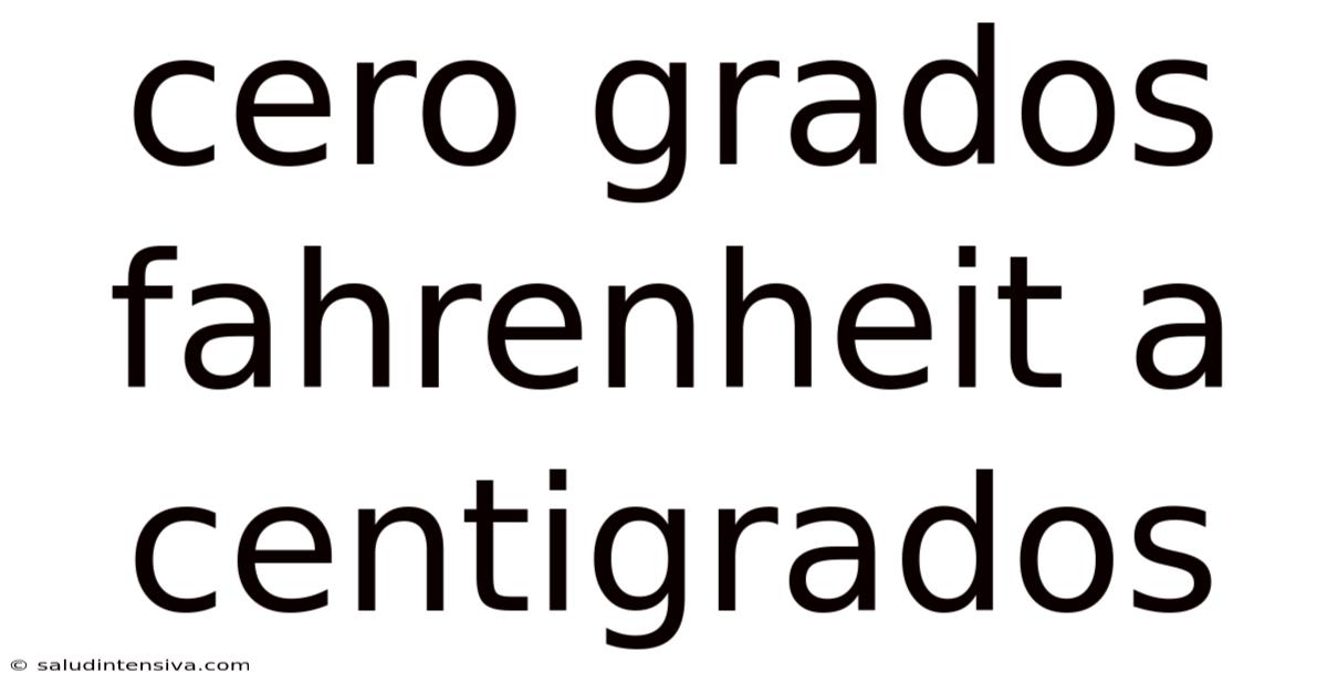 Cero Grados Fahrenheit A Centigrados