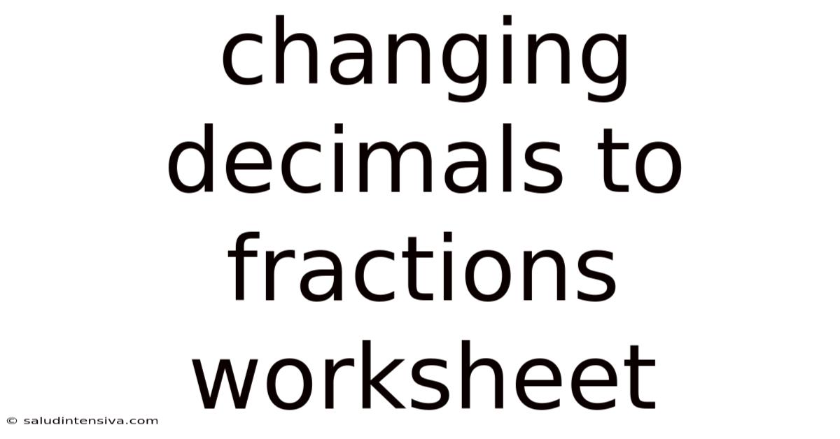 Changing Decimals To Fractions Worksheet