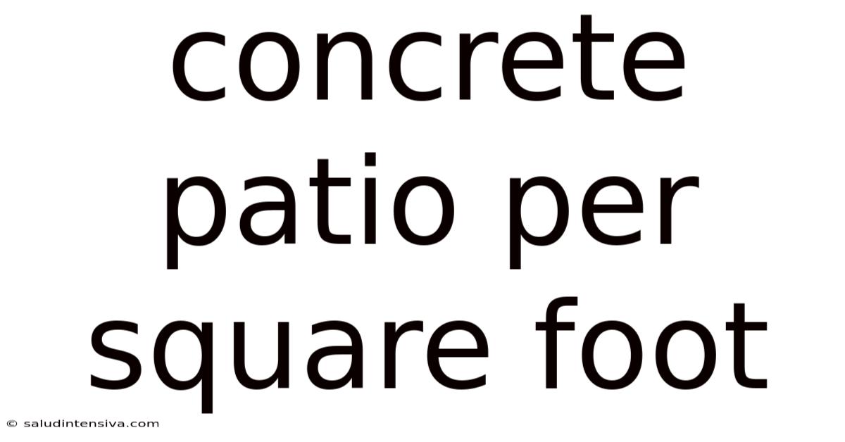Concrete Patio Per Square Foot