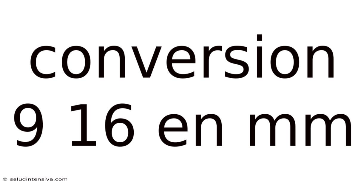 Conversion 9 16 En Mm
