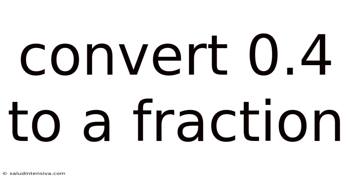 Convert 0.4 To A Fraction
