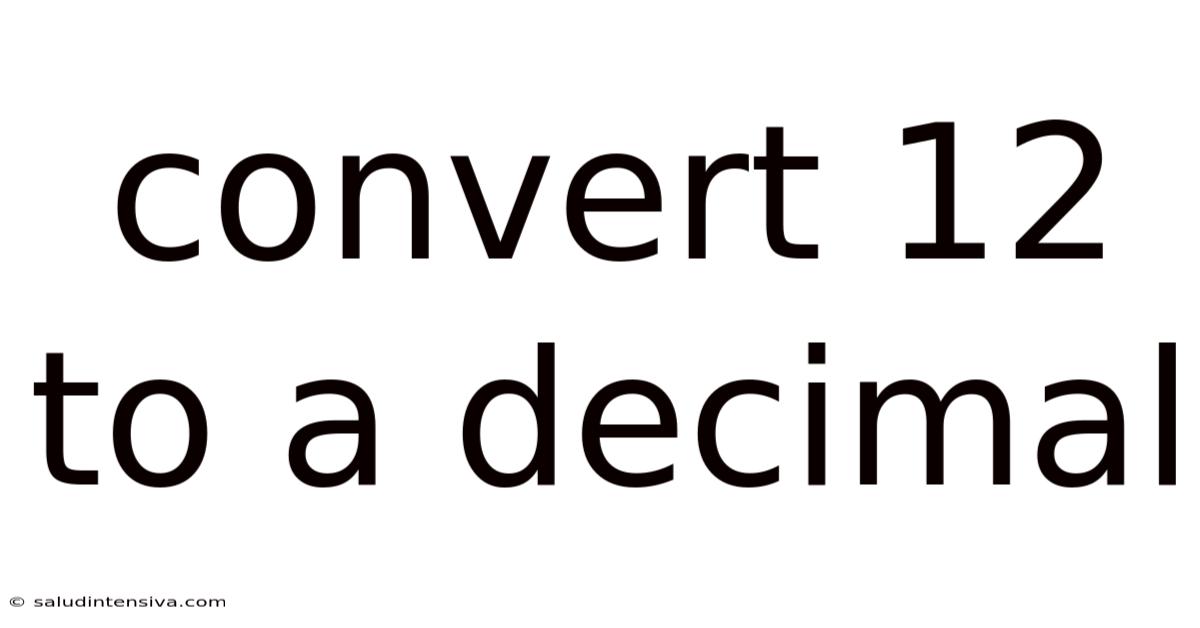 Convert 12 To A Decimal