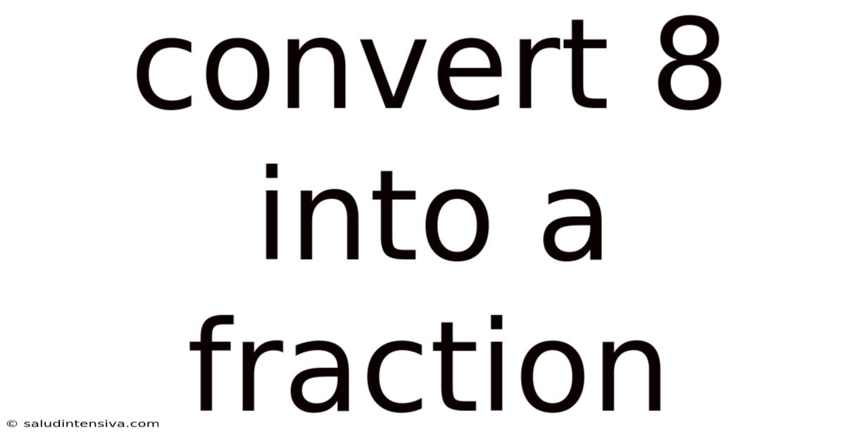Convert 8 Into A Fraction