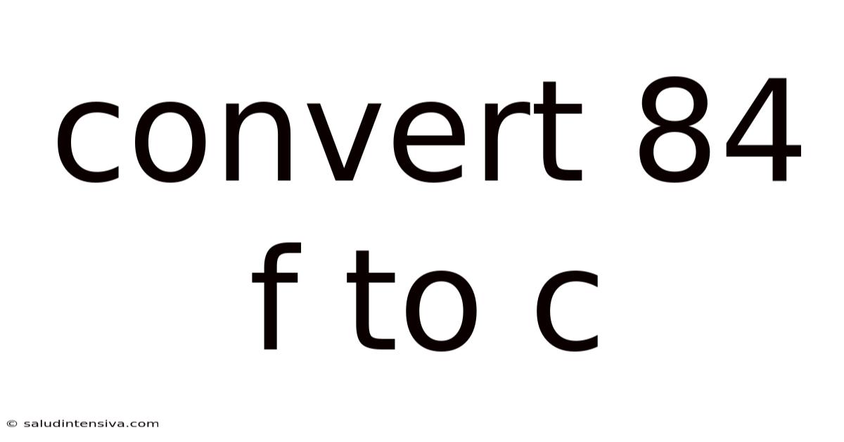 Convert 84 F To C