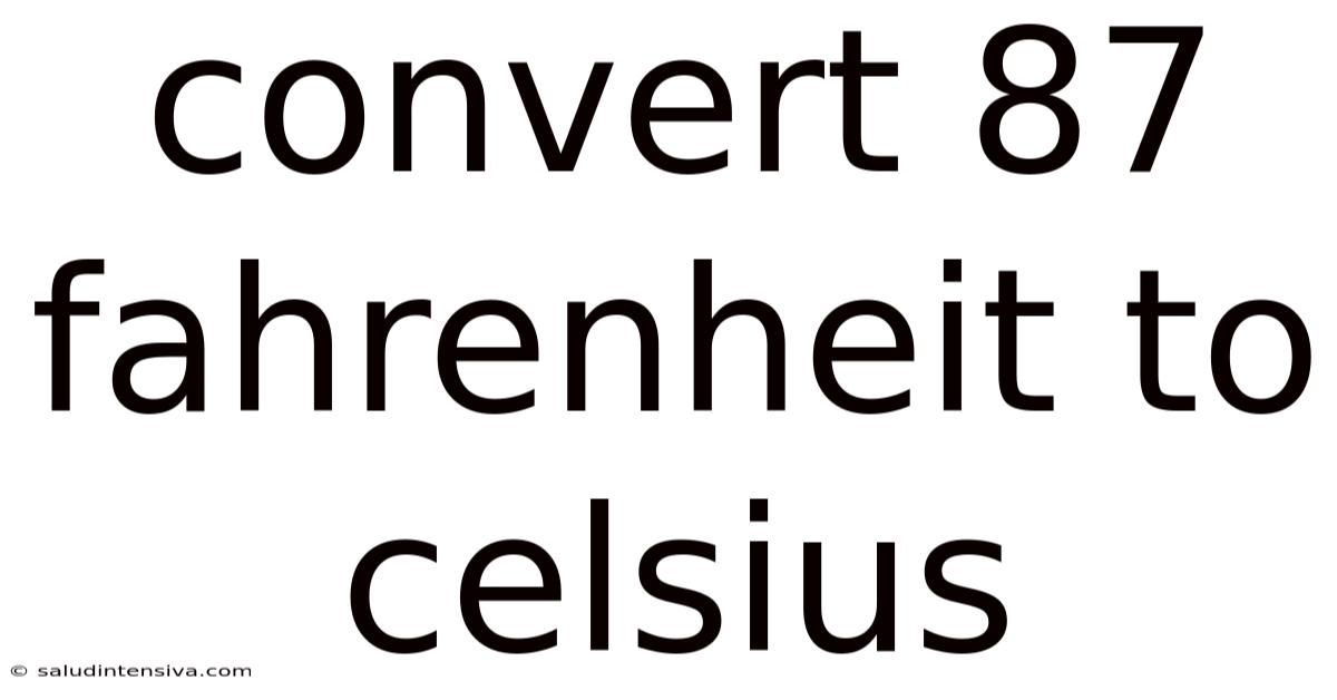 Convert 87 Fahrenheit To Celsius