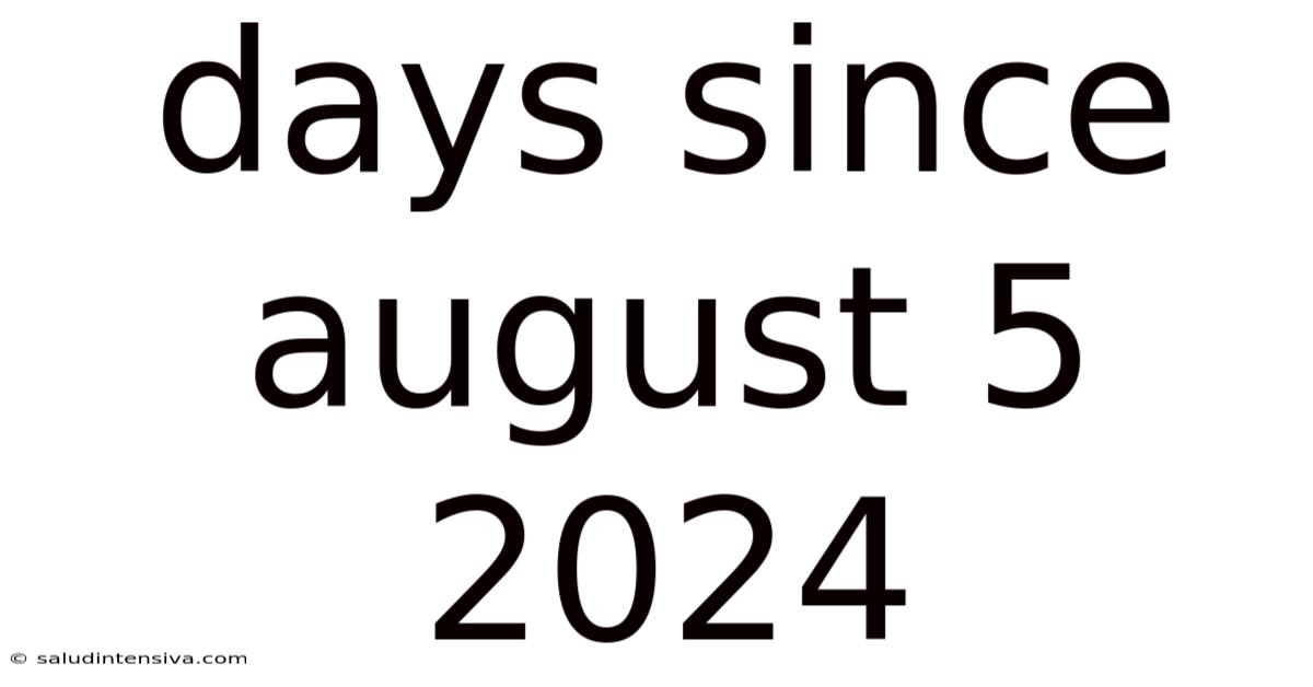 Days Since August 5 2024