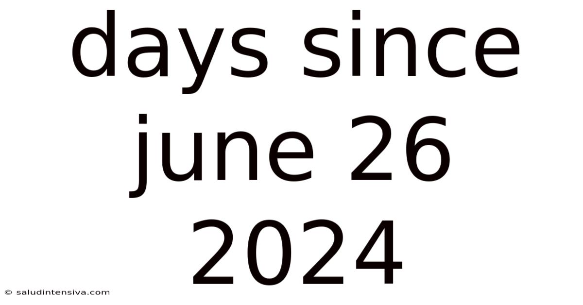 Days Since June 26 2024
